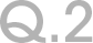 Q.2
