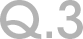 Q.3